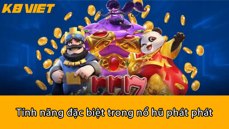 Tính năng đặc biệt trong Nổ Hũ Phát Phát